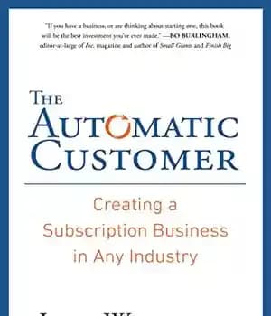 دانلود کتاب The Automatic Customer: Creating a Subscription Business in Any Industry – مشتری اتوماتیک: ایجاد یک تجارت اشتراک در…
