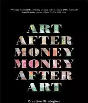 دانلود کتاب Art after Money, Money after Art: Creative Strategies Against Financialization – هنر پس از پول، پول پس از… — تصویر ۲