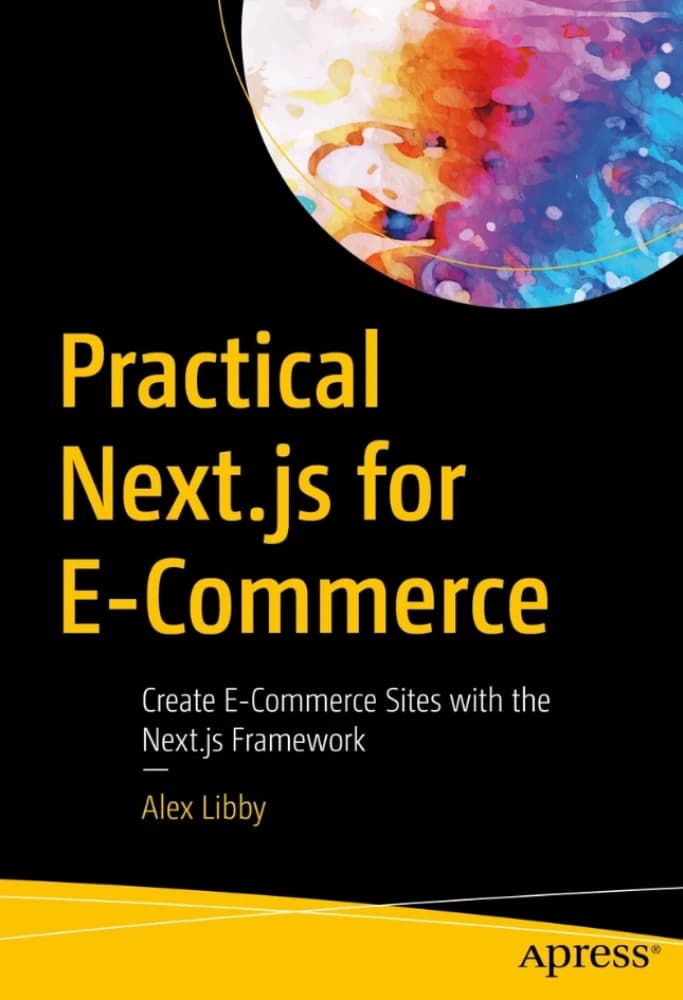 کتاب Practical Next.js for E-Commerce (Next.js کاربردی برای تجارت الکترونیک: ایجاد سایت‌های تجارت الکترونیک) نسخه انگلیسی PDF | الکس لیبی