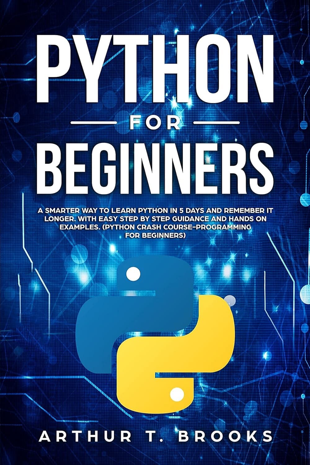 Python for Beginners: A Smarter Way to Learn Python in 5 Days and Remember it Longer. With Easy Step by Step Guidance and Hands on Examples (Easy Python Book 1) پایتون برای مبتدیان (متن کامل بدون حذفی