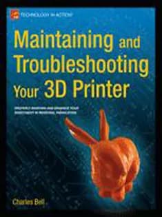 دانلود کتاب Maintaining and Troubleshooting Your 3D Printer