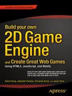 دانلود کتاب Build Your Own 2D Game Engine and Create Great Web Games: Using HTML5, JavaScript, and WebGL