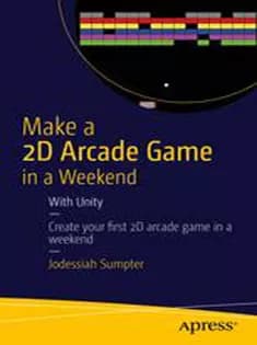 دانلود کتاب Make A 2D Arcade Game in A Weekend: With Unity