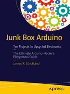 دانلود کتاب Junk Box Arduino: Ten Projects in Upcycled Electronics