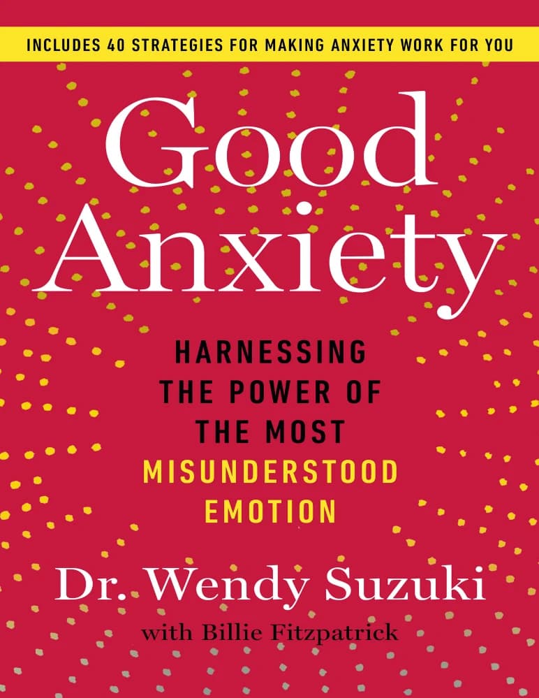 کتاب Good Anxiety (اضطراب خوب: بهره‌گیری از قدرتِ سوءتفاهم‌شده‌ترین احساس) نسخه انگلیسی PDF | وندی سوزوکی