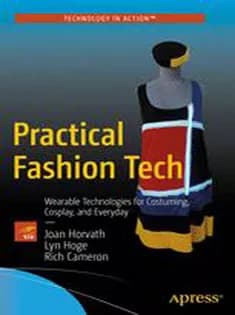 دانلود کتاب Practical Fashion Tech: Wearable Technologies for Costuming, Cosplay, and Everyday