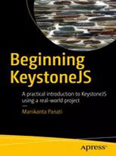 دانلود کتاب Beginning KeystoneJS: A Practical Introduction to KeystoneJS Using A Real-World Project
