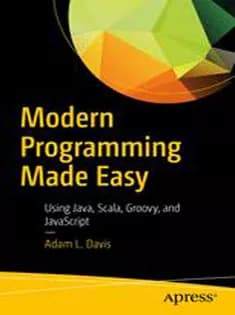 دانلود کتاب Modern Programming Made Easy: Using Java, Scala, Groovy, and JavaScript