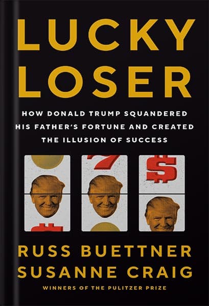 دانلود کتاب Lucky Loser: How Donald Trump Squandered His Father’s Fortune and Created the Illusion of Success by Russ Buettner