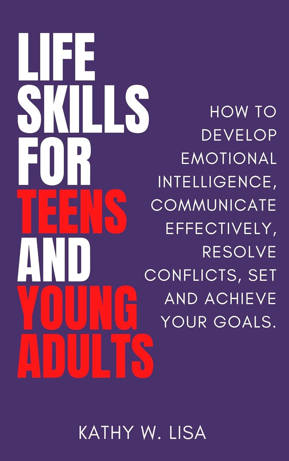 کتاب Life Skills for Teens and Young Adults: How to develop emotional intelligence, communicate effectively, resolve conflicts, set and achieve your goals (Becoming)