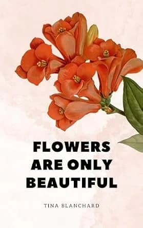 و دانلود نسخه کامل کتاب زبان اصلی Flowers Are Only Beautiful PDF | دانلود کتاب خارجی