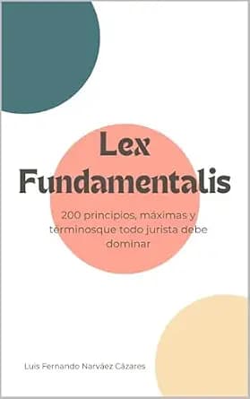 و دانلود نسخه کامل کتاب زبان اصلی Lex Fundamentalis: 200 principios, máximas y términos que todo jurista debe dominar (Spanish Edition) PDF | دانلود کتاب خارجی