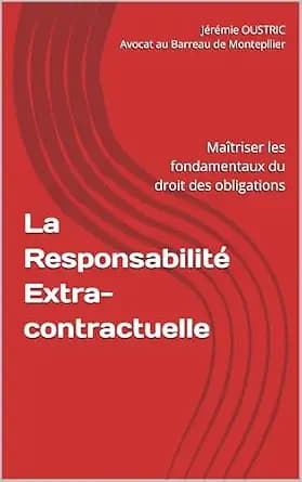 و دانلود نسخه کامل کتاب زبان اصلی La Responsabilité Extra-contractuelle: Maîtriser les fondamentaux du droit des obligations (La Méthode de l’Avocat) (French Edition) PDF | دانلود کتاب خارجی