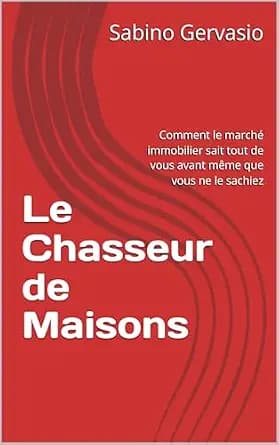 و دانلود نسخه کامل کتاب زبان اصلی Le Chasseur de Maisons: Comment le marché immobilier sait tout de vous avant même que vous ne le sachiez (French Edition) PDF | دانلود کتاب خارجی
