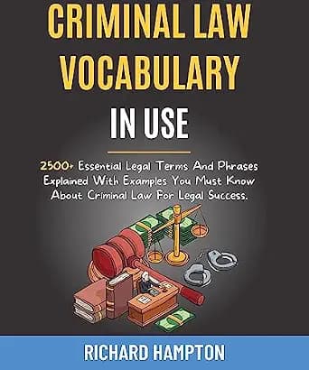 و دانلود نسخه کامل کتاب زبان اصلی Criminal Law Vocabulary In Use: 2500+ Essential Legal Terms And Phrases Explained With Examples You Must Know About Criminal Law For Legal Success. (Legal Succes