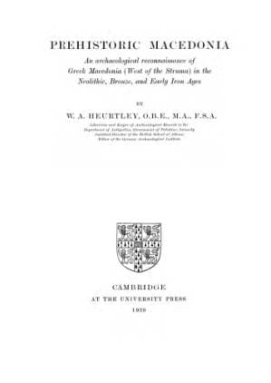 دانلود کتاب Prehistoric Macedonia: An archaeological reconnaissance of Greek Macedonia (west of the Struma) in the Neolithic, Bronze, and early Iron Ages