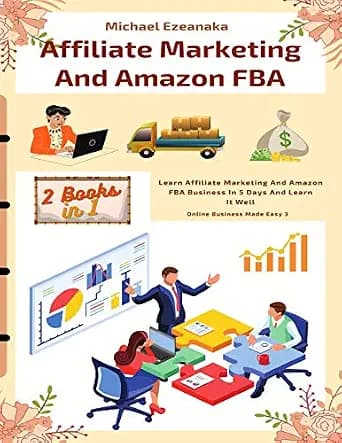 و دانلود نسخه کامل کتاب زبان اصلی Affiliate Marketing And Amazon FBA (2 Books In 1): Learn Affiliate Marketing And Amazon FBA Business In 5 Days And Learn It Well (Online Business Made Easy) PDF