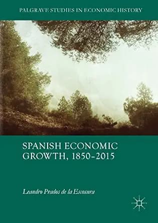 و دانلود نسخه کامل کتاب زبان اصلی Spanish Economic Growth, 1850–2015 (Palgrave Studies in Economic History) PDF | دانلود کتاب خارجی