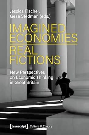 و دانلود نسخه کامل کتاب زبان اصلی Imagined Economies – Real Fictions: New Perspectives on Economic Thinking in Great Britain (Edition Kulturwissenschaft Book 210) PDF | دانلود کتاب خارجی
