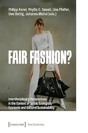 و دانلود نسخه کامل کتاب زبان اصلی Fair Fashion?: Interdisciplinary Perspectives in the Context of Social, Ecological, Economic and Cultural Sustainability (Neue Ökonomie Book 6) PDF | دانلود کتاب