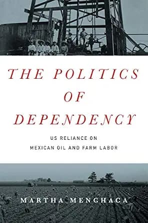 و دانلود نسخه کامل کتاب زبان اصلی The Politics of Dependency: US Reliance on Mexican Oil and Farm Labor PDF | دانلود کتاب خارجی