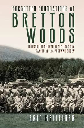 و دانلود نسخه کامل کتاب زبان اصلی Forgotten Foundations of Bretton Woods: International Development and the Making of the Postwar Order PDF | دانلود کتاب خارجی