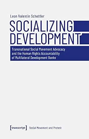 و دانلود نسخه کامل کتاب زبان اصلی Socializing Development: Transnational Social Movement Advocacy and the Human Rights Accountability of Multilateral Development Banks (Soziale Bewegung und Prote
