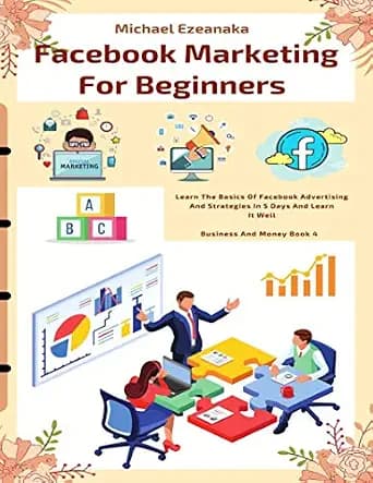 و دانلود نسخه کامل کتاب زبان اصلی Facebook Marketing For Beginners: Learn The Basics Of Facebook Advertising And Strategies In 5 Days And Learn It Well (Business And Money Series) PDF | دانلود کت