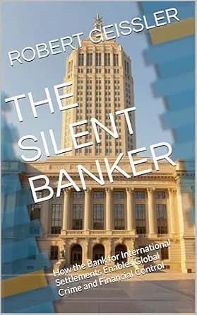 و دانلود نسخه کامل کتاب زبان اصلی THE SILENT BANKER : How the Bank for International Settlements Enables Global Crime and Financial Control PDF | دانلود کتاب خارجی