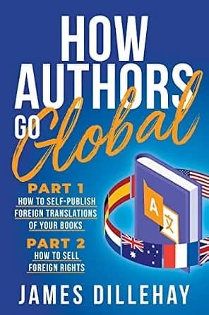 و دانلود نسخه کامل کتاب زبان اصلی How Authors Go Global: Part 1: How to Self-Publish Foreign Translations of Your Books and Part 2: How to Sell Foreign Rights PDF | دانلود کتاب خارجی