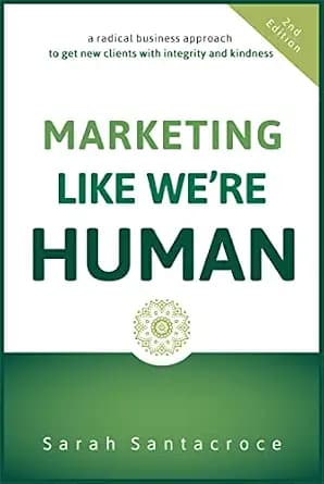 و دانلود نسخه کامل کتاب زبان اصلی Marketing Like We’re Human: A Radical Business Approach to Get New Clients with Integrity and Kindness (The Gentle Business Revolution) PDF | دانلود کتاب خ