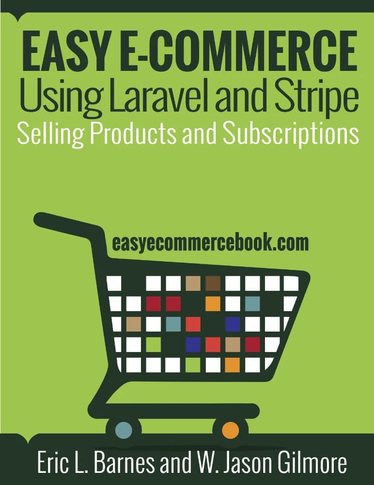 کتاب Easy E-Commerce Using Laravel and Stripe (تجارت الکترونیک آسان با استفاده از لاراول و استرایپ) نسخه انگلیسی PDF | دبلیو. جیسون گیل‌مور و اریک ال. بارنز