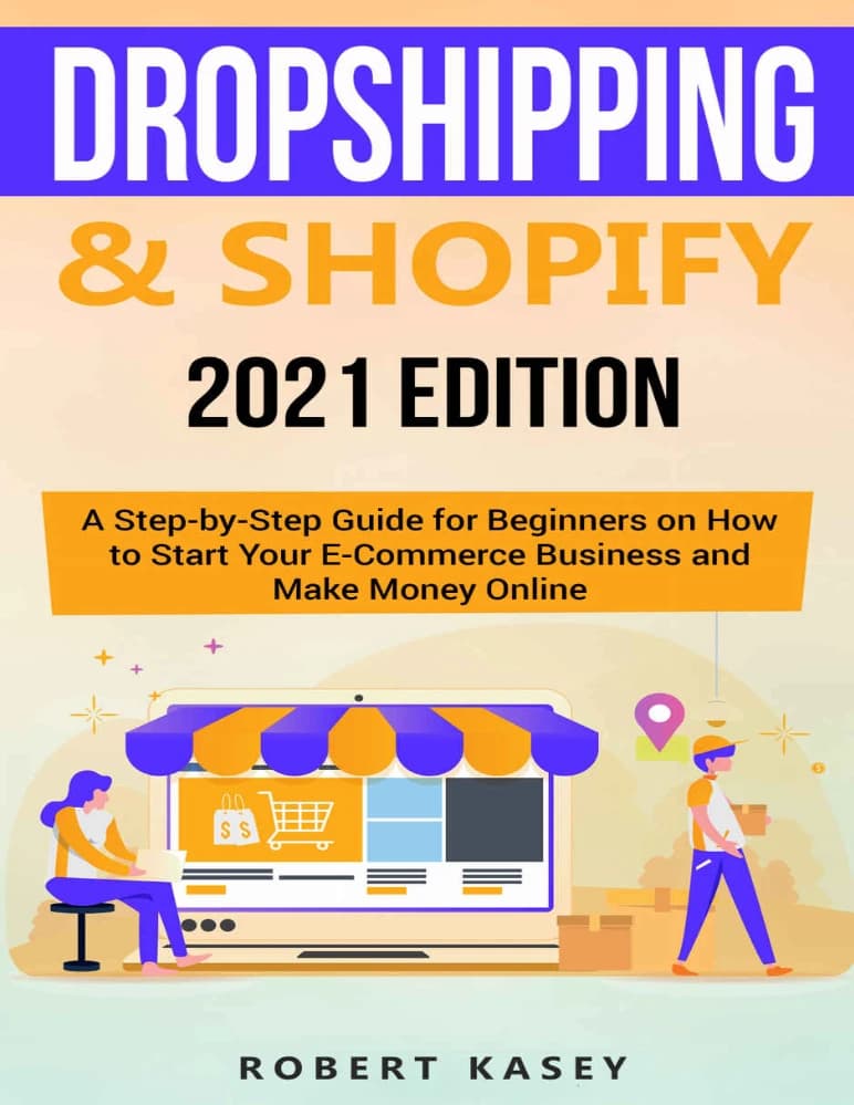 کتاب Dropshipping & Shopify: 2021 Edition – A Step-by-Step Guide (دراپشیپینگ و شاپیفای: ویرایش ۲۰۲۱ – راهنمای گامبهگام) نسخه انگلیسی PDF | رابرت کیسی