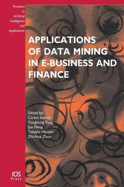 کتاب Applications of Data Mining in E-Business and Finance (کاربردهای داده‌کاوی در کسب‌وکار الکترونیکی و امور مالی) نسخه انگلیسی PDF | ژو ژی-ه.