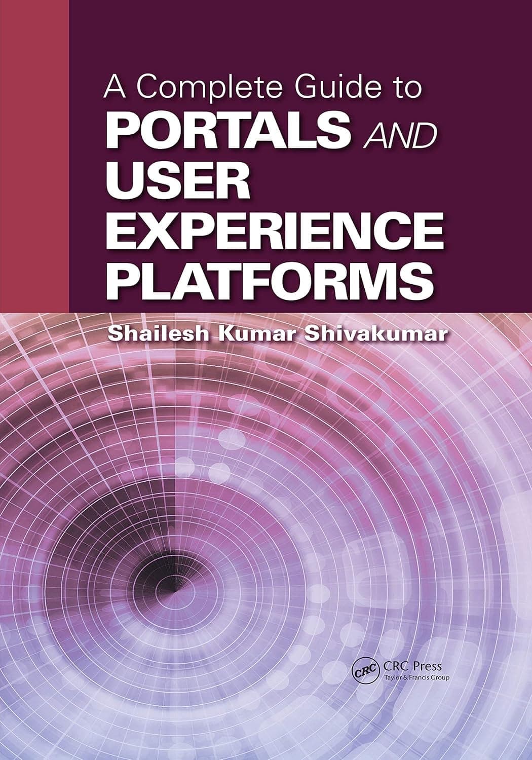 کتاب A Complete Guide to Portals and User Experience Platforms (راهنمای جامع پورتال‌ها و پلتفرم‌های تجربه کاربری) نسخه انگلیسی PDF | شایلش کومار شیواکوما