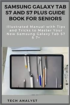 کتاب SAMSUNG GALAXY TAB S7 AND S7 PLUS GUIDE BOOK FOR SENIORS Illustrated Manual with Tips and Tricks to Master Your New Samsung Galaxy Tab S7 & 7+