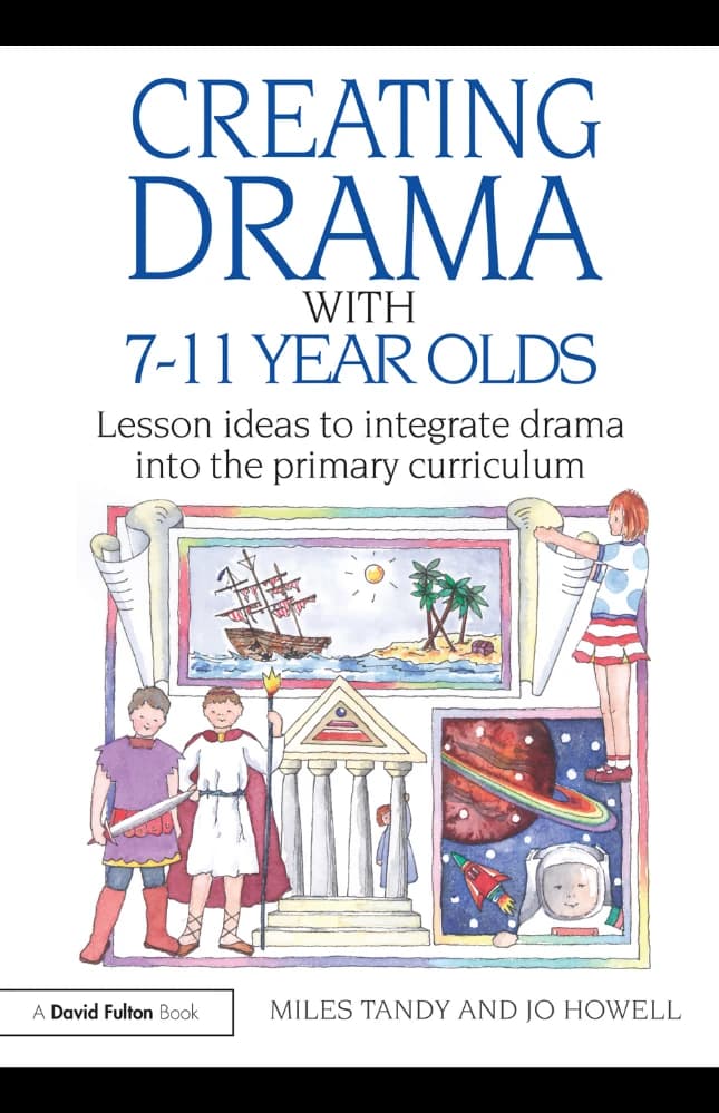 کتاب Creating Drama with 7–11 Year Olds (خلق نمایش با کودکان ۷ تا ۱۱ ساله) نسخه انگلیسی PDF | مایلز تندی و جو هاول