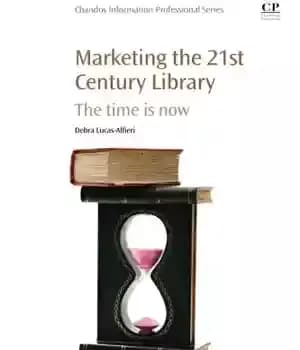 دانلود کتاب Marketing the 21st Century Library: The Time Is Now – بازاریابی کتابخانه قرن بیست و یکم: زمان اکنون…