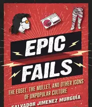 دانلود کتاب Epic Fails: The Edsel, the Mullet, and Other Icons of Unpopular Culture – Epic Fails: Edsel، Mullet و…