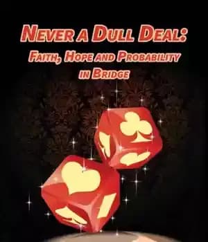 دانلود کتاب Never a Dull Deal – Faith, Hope, & Probability in Bridge – هرگز یک معامله کسل کننده –…