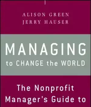 دانلود کتاب Managing to change the world: the nonprofit manager’s guide to getting results – مدیریت تغییر جهان: راهنمای مدیران…