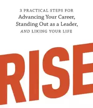 دانلود کتاب Rise: 3 practical steps for advancing your career, standing out as a leader, and liking your life –…