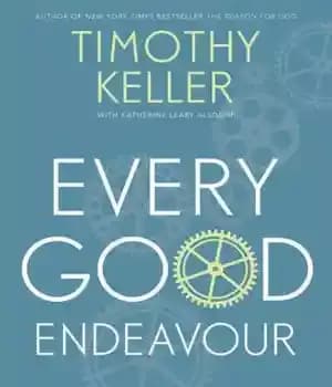 دانلود کتاب Every Good Endeavour: Connecting Your Work to God’s Plan for the World – هر تلاش خوب: اتصال کار…