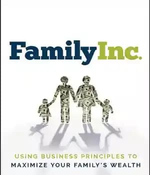 دانلود کتاب Family Inc.: Using Business Principles to Maximize Your Family’s Wealth – Family Inc.: استفاده از اصول تجاری برای…