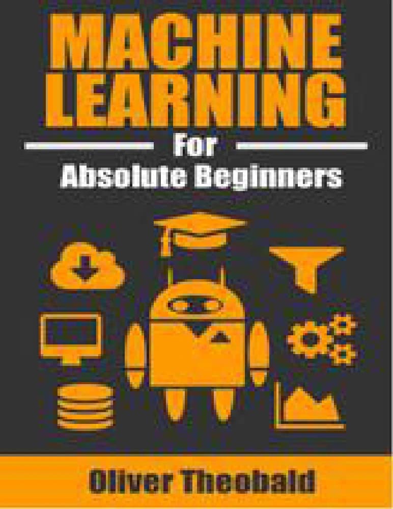 کتاب یادگیری ماشین برای مبتدیان مطلق (Machine Learning for Absolute Beginners) نسخه انگلیسی PDF