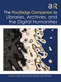 دانلود کتاب The Routledge Companion to Libraries, Archives, and the Digital Humanities
