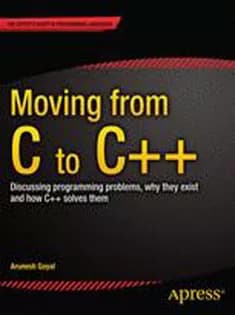 دانلود کتاب Moving from C to C++: Discussing Programming Problems, Why They Exist, and How C++ Solves Them