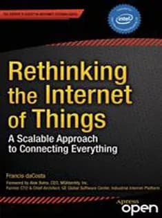 دانلود کتاب Rethinking the Internet of Things: A Scalable Approach to Connecting Everything