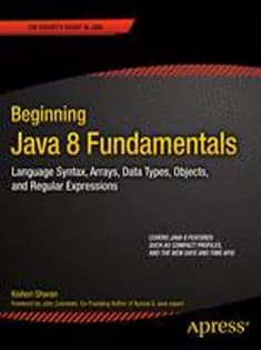 دانلود کتاب Beginning Java 8 Fundamentals: Language Syntax, Arrays, Data Types, Objects, and Regular Expressions