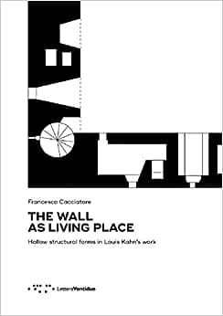 کتاب Wall as Living Place: Hollow Structural Forms in Louis Kahn’s Work